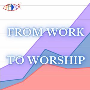 From Work To Worship