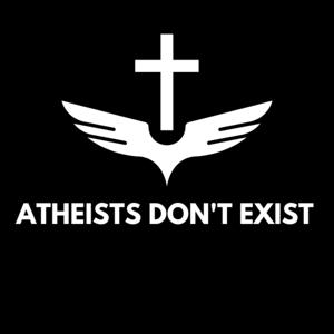 Atheists Don't Exist