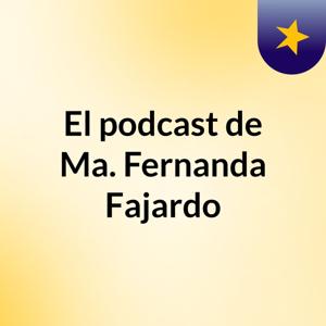 El podcast de Ma. Fernanda Fajardo