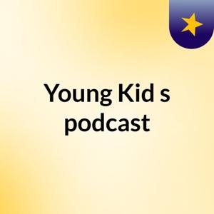 Young Kid's podcast