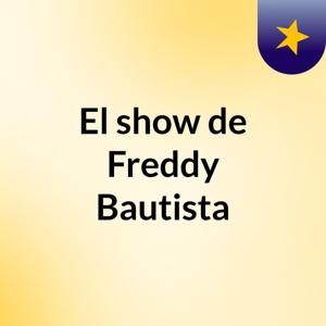 El show de Freddy Bautista