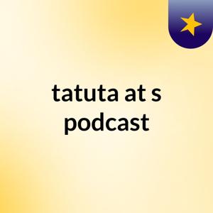 tatuta at's podcast