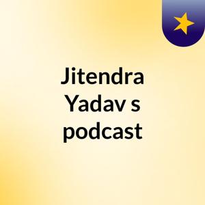 Jitendra Yadav's podcast