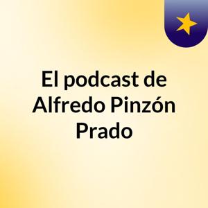 El podcast de Alfredo Pinzón Prado