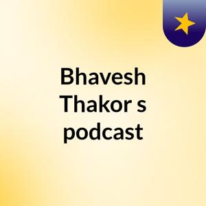 Bhavesh Thakor's podcast
