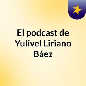 El podcast de Yulivel Liriano Báez