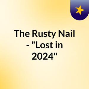 The Rusty Nail - "Lost in 2024"