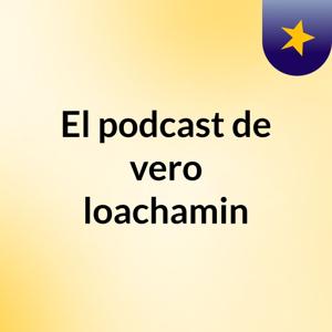 El podcast de vero loachamin
