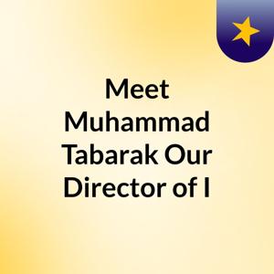 Meet Muhammad Tabarak: Our Director of I