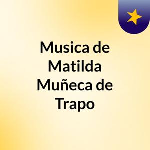 Musica de Matilda Muñeca de Trapo