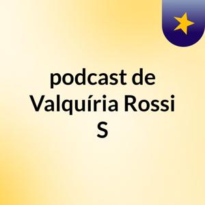 podcast de Valquíria Rossi S