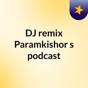 DJ remix Paramkishor's podcast