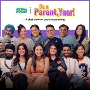 Be a Parent, Yaar!