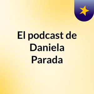 El podcast de Daniela Parada
