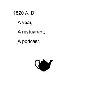 1520 A. D. a restaurant and a podcast