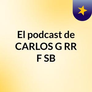 El podcast de CARLOS G RR F SB