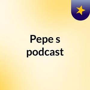 Pepe's podcast