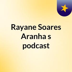 Rayane Soares Aranha's podcast