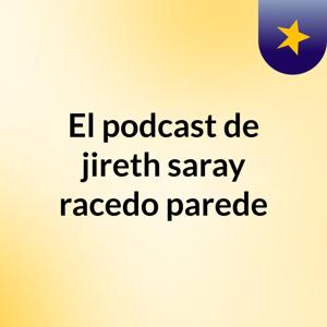 El podcast de jireth saray racedo parede