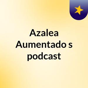 Azalea Aumentado's podcast