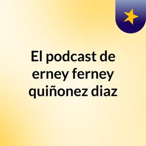 El podcast de erney ferney quiñonez diaz