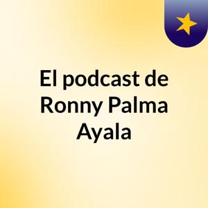 El podcast de Ronny Palma Ayala