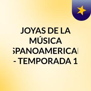 JOYAS DE LA MÚSICA HISPANOAMERICANA - TEMPORADA 1
