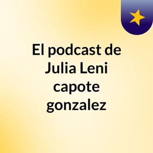 El podcast de Julia Leni capote gonzalez