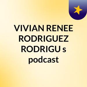 VIVIAN RENEE RODRIGUEZ RODRIGU's podcast