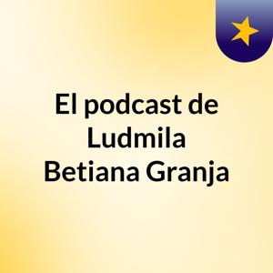 El podcast de Ludmila Betiana Granja