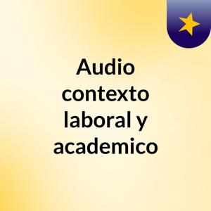 Audio contexto laboral y academico