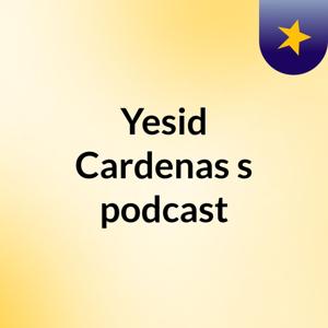 Yesid Cardenas's podcast