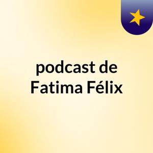 podcast de Fatima Félix