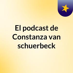 El podcast de Constanza van schuerbeck