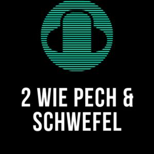 2 wie Pech und Schwefel