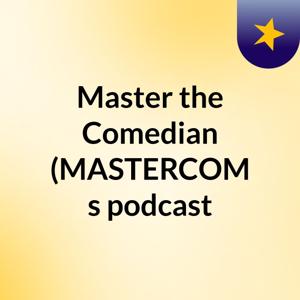 Master the Comedian (MASTERCOM's podcast