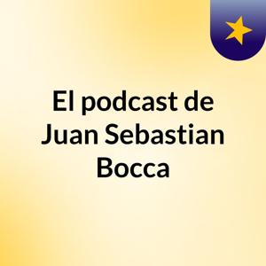 El podcast de Juan Sebastian Bocca