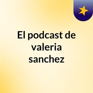 El podcast de valeria sanchez