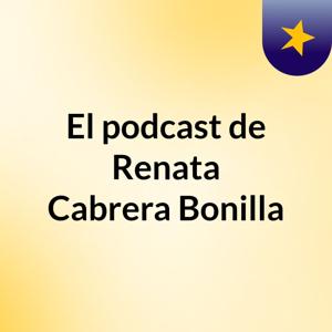 El podcast de Renata Cabrera Bonilla