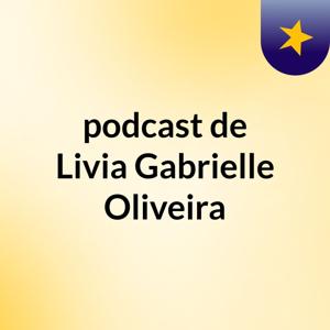 podcast de Livia Gabrielle Oliveira