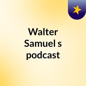 Walter Samuel's podcast