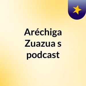 Aréchiga Zuazua's podcast