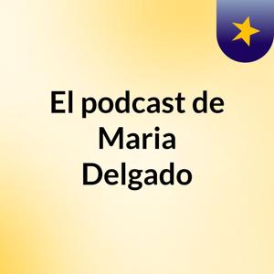 El podcast de Maria Delgado