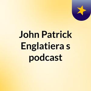 John Patrick Englatiera's podcast