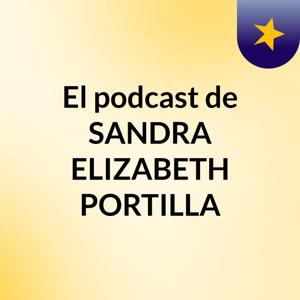 El podcast de SANDRA ELIZABETH PORTILLA