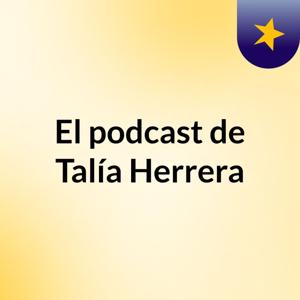 El podcast de Talía Herrera