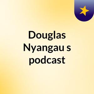 Douglas Nyangau's podcast