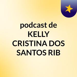 podcast de KELLY CRISTINA DOS SANTOS RIB