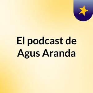 El podcast de Agus Aranda