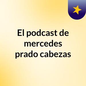 El podcast de mercedes prado cabezas